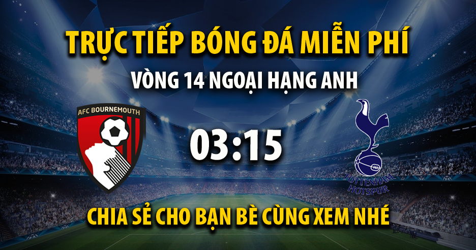 Trực tiếp AFC Bournemouth vs Tottenham vào lúc 03:15, ngày 06/12/2024 - Xoilacziv.tv